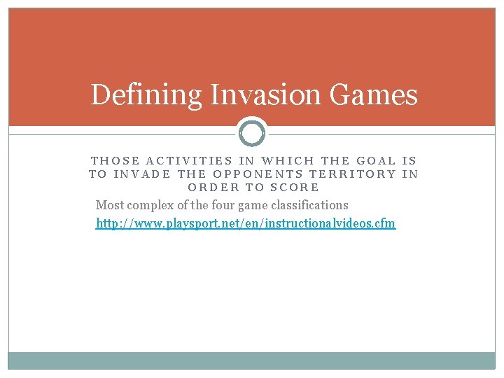 Defining Invasion Games THOSE ACTIVITIES IN WHICH THE GOAL IS TO INVADE THE OPPONENTS