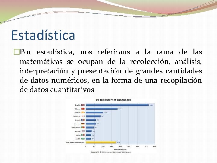 Estadística �Por estadística, nos referimos a la rama de las matemáticas se ocupan de