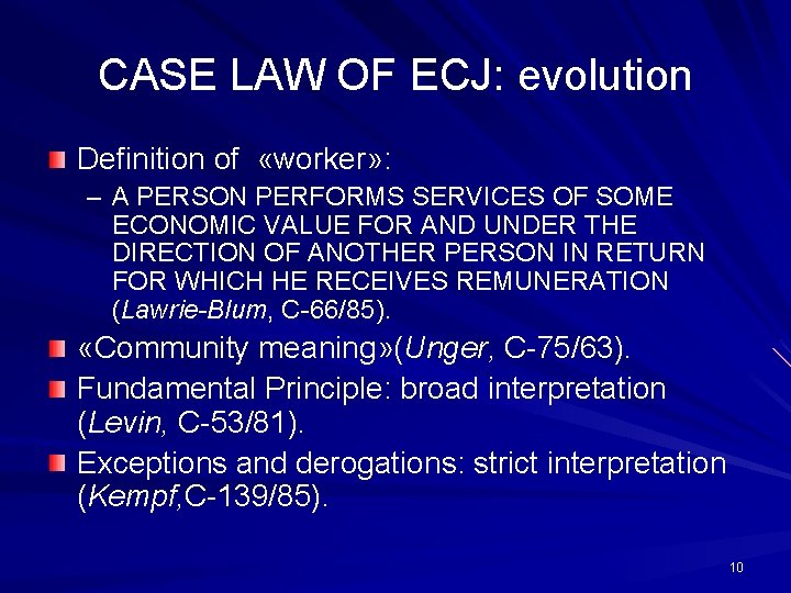 CASE LAW OF ECJ: evolution Definition of «worker» : – A PERSON PERFORMS SERVICES