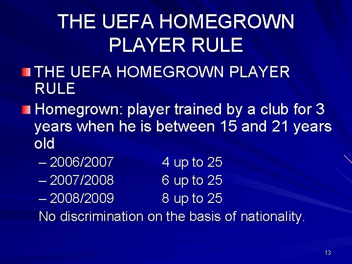 THE UEFA HOMEGROWN PLAYER RULE Homegrown: player trained by a club for 3 years