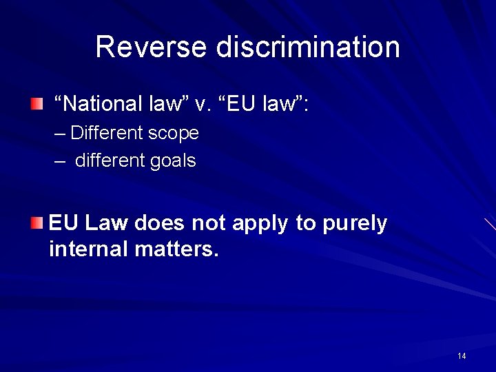 Reverse discrimination “National law” v. “EU law”: – Different scope – different goals EU