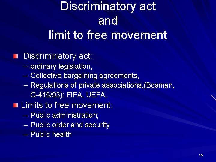 Discriminatory act and limit to free movement Discriminatory act: – – – ordinary legislation,