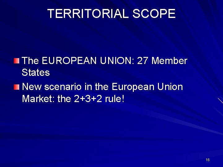 TERRITORIAL SCOPE The EUROPEAN UNION: 27 Member States New scenario in the European Union