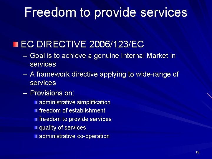 Freedom to provide services EC DIRECTIVE 2006/123/EC – Goal is to achieve a genuine