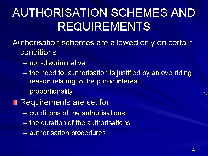 AUTHORISATION SCHEMES AND REQUIREMENTS Authorisation schemes are allowed only on certain conditions – non-discriminative