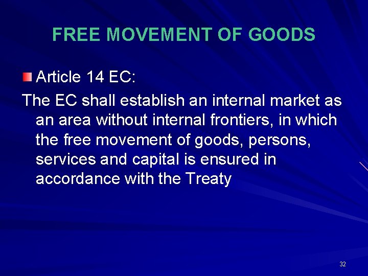 FREE MOVEMENT OF GOODS Article 14 EC: The EC shall establish an internal market FREE MOVEMENT OF GOODS Article 14 EC: The EC shall establish an internal market