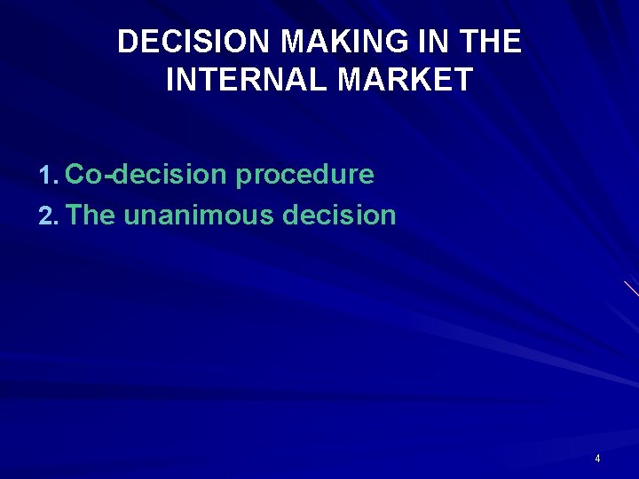 DECISION MAKING IN THE INTERNAL MARKET 1. Co-decision procedure 2. The unanimous decision 4