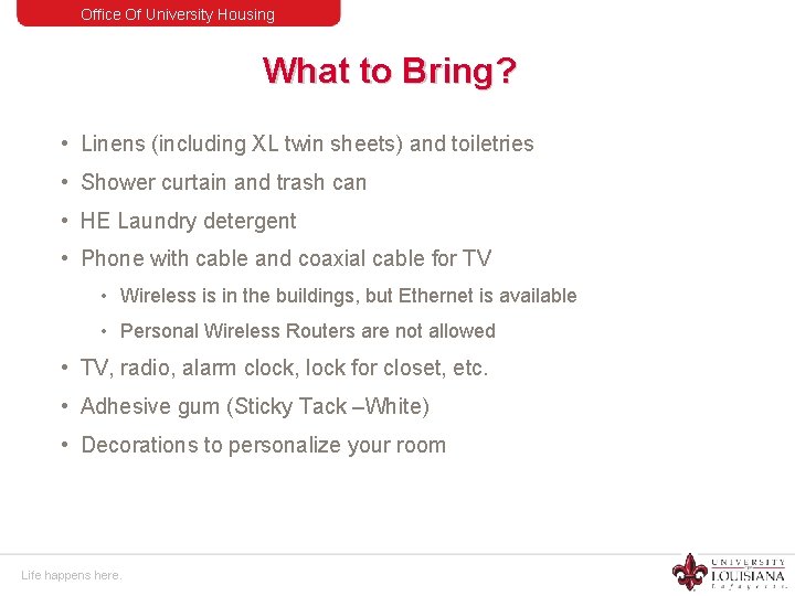 Office Of University Housing What to Bring? • Linens (including XL twin sheets) and
