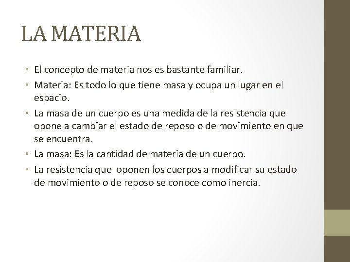 LA MATERIA • El concepto de materia nos es bastante familiar. • Materia: Es