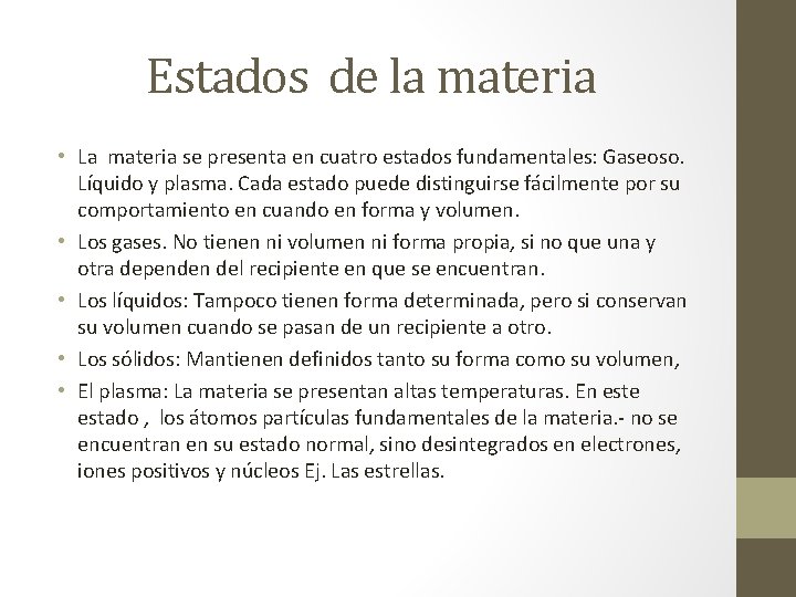 Estados de la materia • La materia se presenta en cuatro estados fundamentales: Gaseoso.