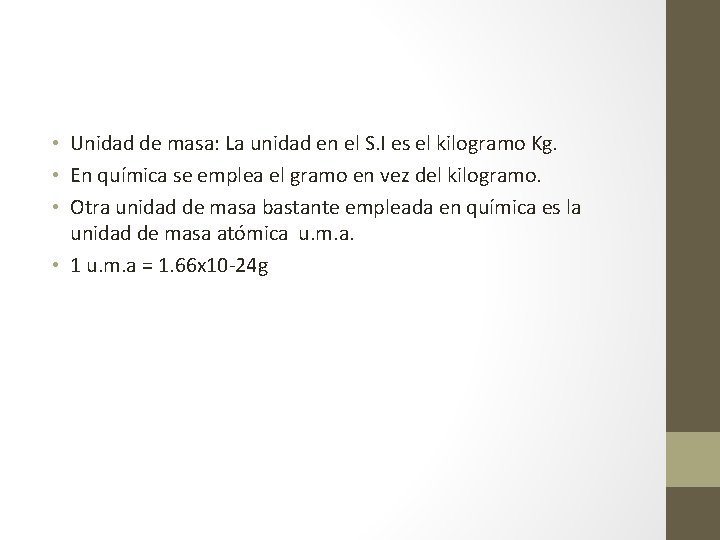  • Unidad de masa: La unidad en el S. I es el kilogramo