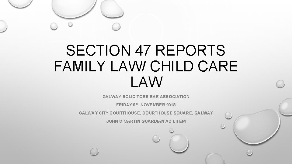 SECTION 47 REPORTS FAMILY LAW/ CHILD CARE LAW GALWAY SOLICITORS BAR ASSOCIATION FRIDAY 9