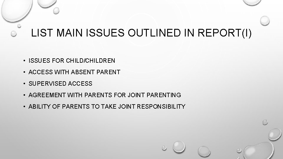 LIST MAIN ISSUES OUTLINED IN REPORT(I) • ISSUES FOR CHILD/CHILDREN • ACCESS WITH ABSENT