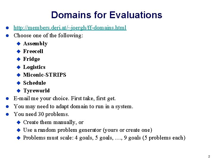 Domains for Evaluations http: //members. deri. at/~joergh/ff-domains. html Choose one of the following: Assembly