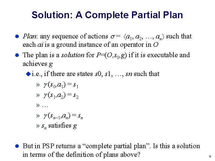 Solution: A Complete Partial Plan: any sequence of actions = a 1, a 2,