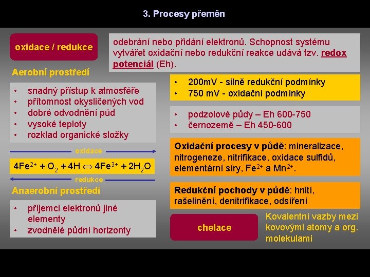 3. Procesy přeměn oxidace / redukce Aerobní prostředí • • • odebrání nebo přidání