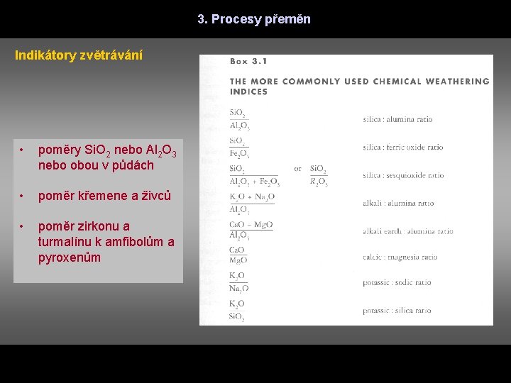 3. Procesy přeměn Indikátory zvětrávání • poměry Si. O 2 nebo Al 2 O