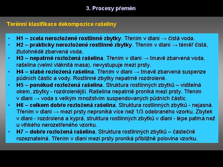 3. Procesy přeměn Terénní klasifikace dekompozice rašeliny • • H 1 – zcela nerozložené