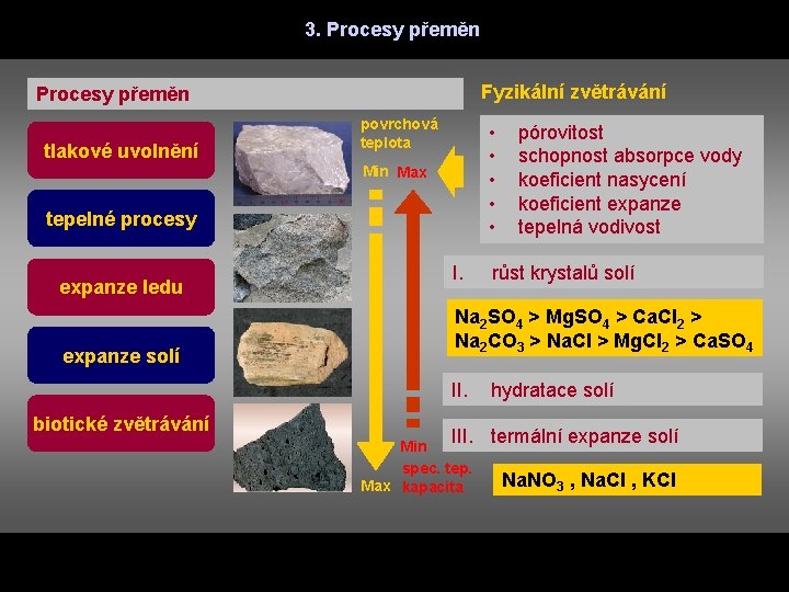 3. Procesy přeměn Fyzikální zvětrávání Procesy přeměn tlakové uvolnění povrchová teplota • • •