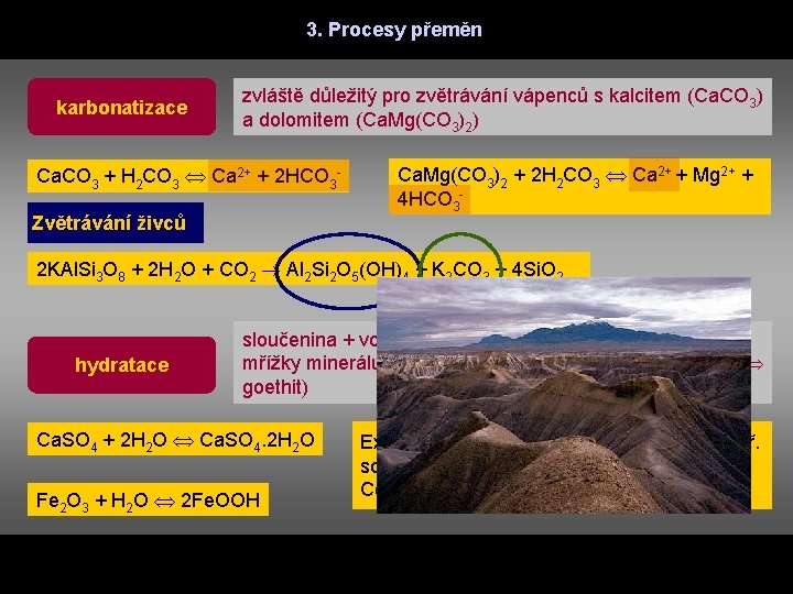 3. Procesy přeměn karbonatizace zvláště důležitý pro zvětrávání vápenců s kalcitem (Ca. CO 3)