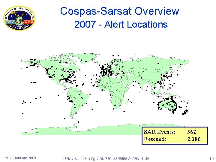 Cospas-Sarsat Overview 2007 - Alert Locations SAR Events: Rescued: 19 -23 January 2009 UN/USA