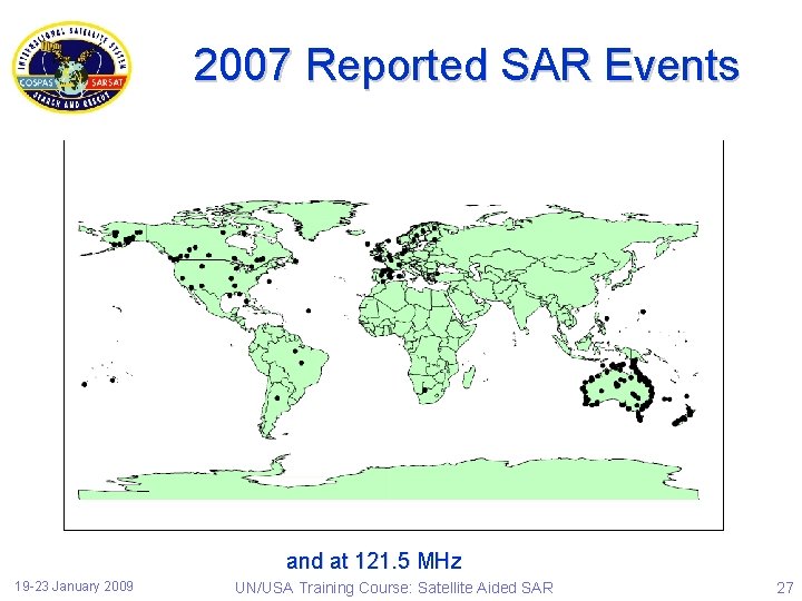 2007 Reported SAR Events and at 121. 5 MHz 19 -23 January 2009 UN/USA