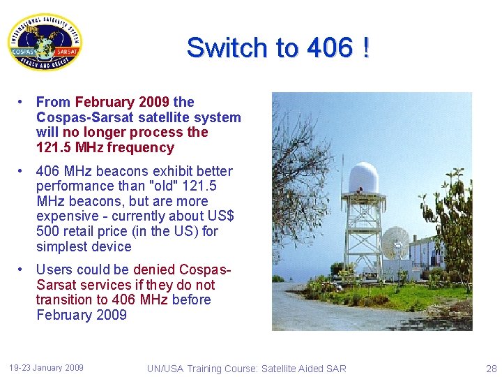 Switch to 406 ! • From February 2009 the Cospas-Sarsat satellite system will no