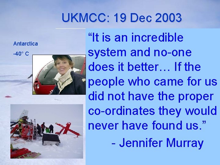 UKMCC: 19 Dec 2003 Antarctica -40° C 19 -23 January 2009 “It is an