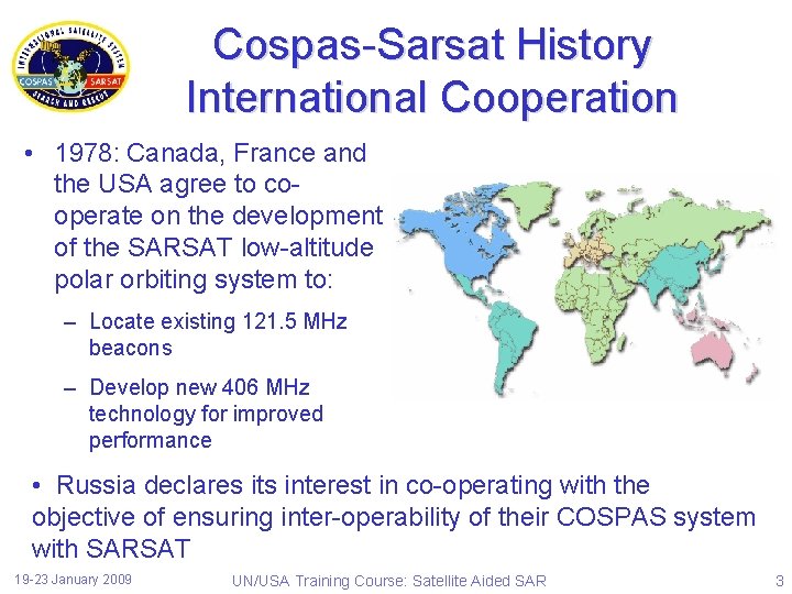 Cospas-Sarsat History International Cooperation • 1978: Canada, France and the USA agree to cooperate