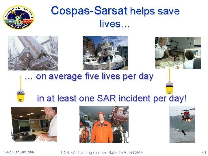 Cospas-Sarsat helps save lives… … on average five lives per day in at least