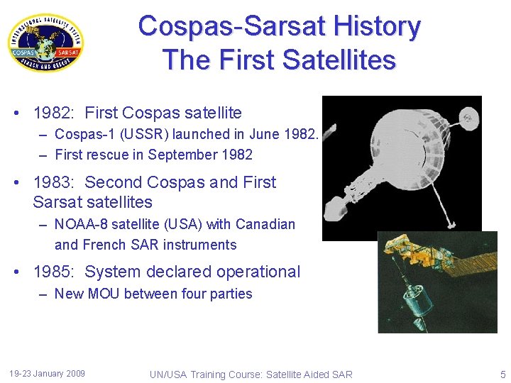 Cospas-Sarsat History The First Satellites • 1982: First Cospas satellite – Cospas-1 (USSR) launched