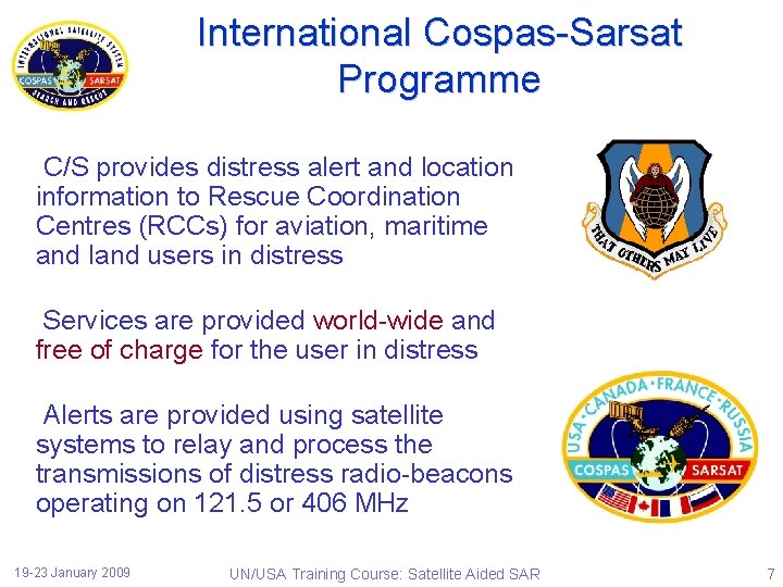 International Cospas-Sarsat Programme C/S provides distress alert and location information to Rescue Coordination Centres