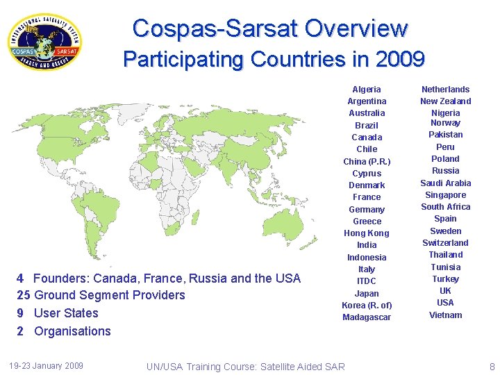 Cospas-Sarsat Overview Participating Countries in 2009 4 Founders: Canada, France, Russia and the USA