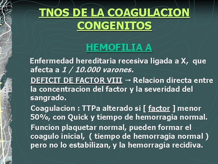 TNOS DE LA COAGULACION CONGENITOS HEMOFILIA A Enfermedad hereditaria recesiva ligada a X, que