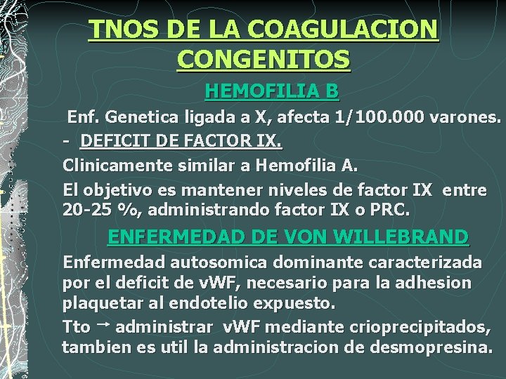 TNOS DE LA COAGULACION CONGENITOS HEMOFILIA B Enf. Genetica ligada a X, afecta 1/100.