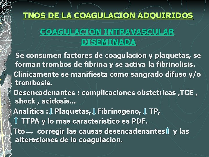 TNOS DE LA COAGULACION ADQUIRIDOS COAGULACION INTRAVASCULAR DISEMINADA Se consumen factores de coagulacion y