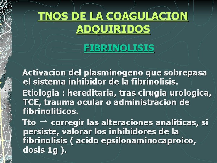 TNOS DE LA COAGULACION ADQUIRIDOS FIBRINOLISIS Activacion del plasminogeno que sobrepasa el sistema inhibidor