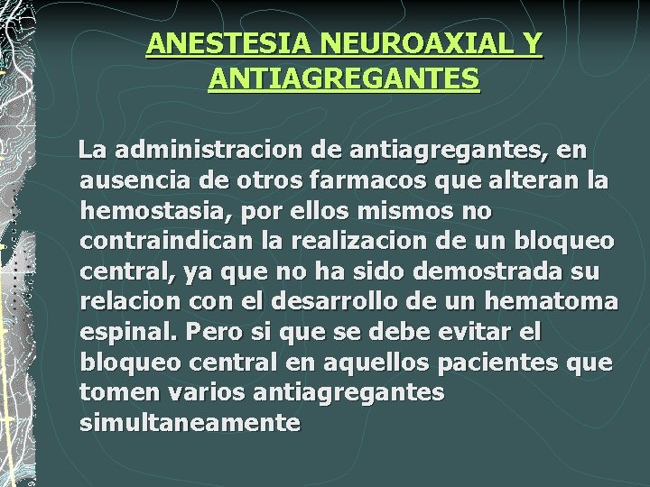 ANESTESIA NEUROAXIAL Y ANTIAGREGANTES La administracion de antiagregantes, en ausencia de otros farmacos que