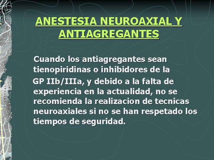 ANESTESIA NEUROAXIAL Y ANTIAGREGANTES Cuando los antiagregantes sean tienopiridinas o inhibidores de la GP