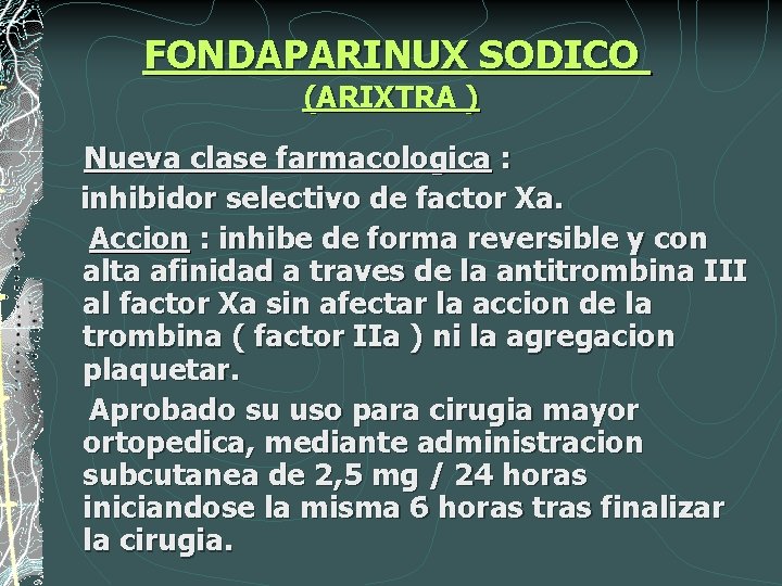 FONDAPARINUX SODICO (ARIXTRA ) Nueva clase farmacologica : inhibidor selectivo de factor Xa. Accion