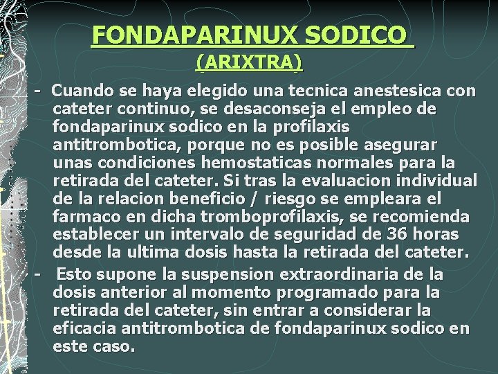 FONDAPARINUX SODICO (ARIXTRA) - Cuando se haya elegido una tecnica anestesica con cateter continuo,