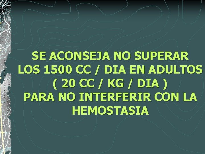 SE ACONSEJA NO SUPERAR LOS 1500 CC / DIA EN ADULTOS ( 20 CC