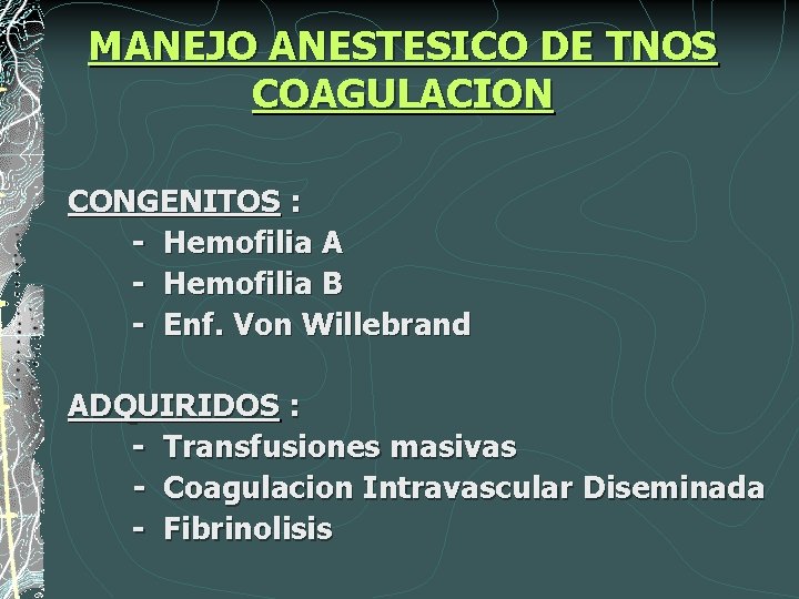 MANEJO ANESTESICO DE TNOS COAGULACION CONGENITOS : - Hemofilia A - Hemofilia B -