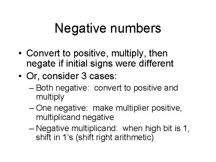 Negative numbers • Convert to positive, multiply, then negate if initial signs were different