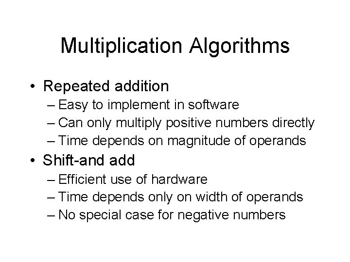 Multiplication Algorithms • Repeated addition – Easy to implement in software – Can only