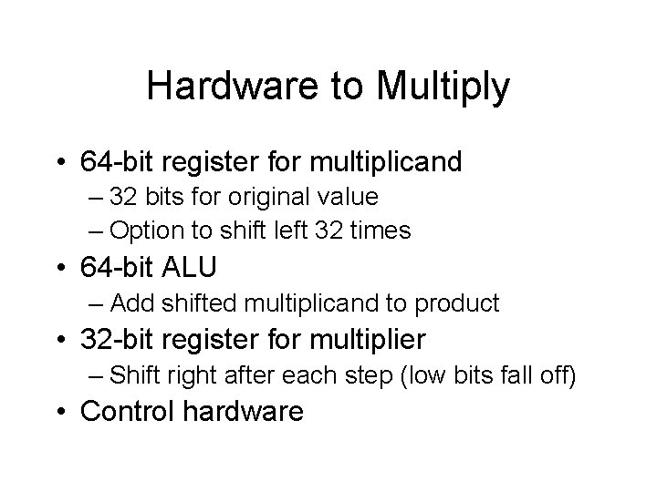 Hardware to Multiply • 64 -bit register for multiplicand – 32 bits for original