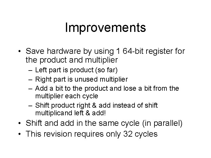 Improvements • Save hardware by using 1 64 -bit register for the product and