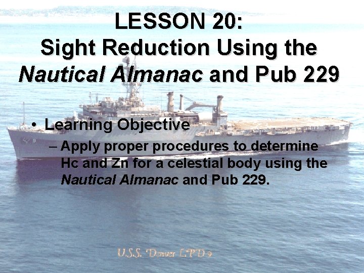 LESSON 20: Sight Reduction Using the Nautical Almanac and Pub 229 • Learning Objective