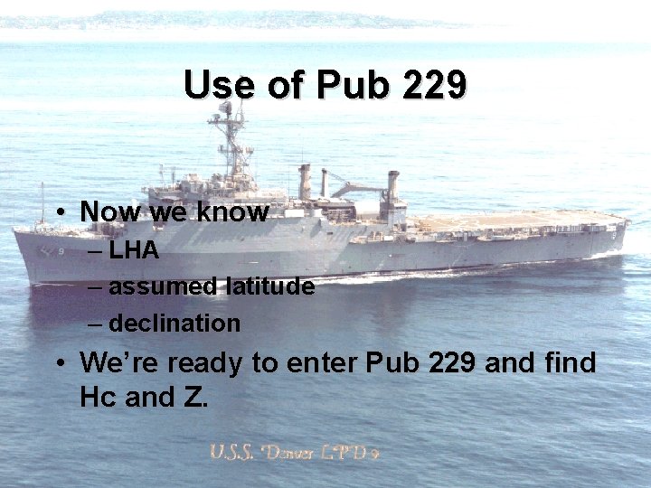 Use of Pub 229 • Now we know – LHA – assumed latitude –