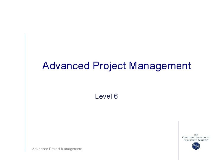 Advanced Project Management Level 6 Advanced Project Management 